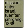 Mission Unter Israel, Fuenfter Jahrgang, 1868 door Rheinisch-Westphälischer Verein FüR. Israel