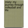 Misty: My Journey Through Volleyball And Life by Misty May-treanor