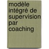 Modèle intégré de supervision par coaching door Alain Huot