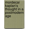 Mordecai Kaplan's Thought in a Postmodern Age by S. Daniel Breslauer