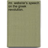 Mr. Webster's Speech on the Greek Revolution. by Daniel Webster
