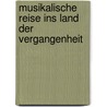 Musikalische Reise ins Land der Vergangenheit by Rolland Romain