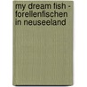 My Dream Fish - Forellenfischen in Neuseeland by Stephan Janischewski