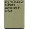 My Maasai Life: A Child's Adventure in Africa door Robin Wiszowaty