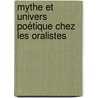 Mythe et univers poétique chez les oralistes by Konan Roger Langui