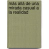 Más allá de una mirada casual a la realidad door Adania Carelly Quintero Molina