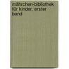 Mährchen-Bibliothek für Kinder, erster Band door Albert Ludwig Grimm