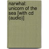 Narwhal: Unicorn Of The Sea [With Cd (Audio)] door Janet Halfmann