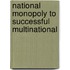 National Monopoly to Successful Multinational