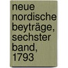 Neue Nordische Beyträge, Sechster Band, 1793 by Unknown