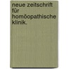 Neue Zeitschrift für Homöopathische Klinik. door Onbekend