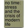 No Time: Stress and the Crisis of Modern Life door Heather Menzies