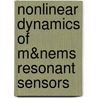 Nonlinear Dynamics Of M&nems Resonant Sensors by Najib Kacem