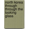 North Korea through through the Looking Glass door Ralph C. Hassig