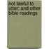 Not Lawful to Utter; And Other Bible Readings