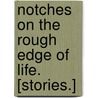 Notches on the Rough Edge of Life. [Stories.] by Lynn Cyril D'Oyle