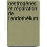 Oestrogènes Et Réparation De L'endothélium door Alain-Pierre Gadeau