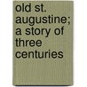 Old St. Augustine; a Story of Three Centuries by Charles B. Reynolds