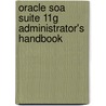 Oracle Soa Suite 11g Administrator's Handbook door Arun Pareek