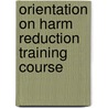 Orientation on Harm Reduction Training Course door Sarah Larney