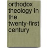 Orthodox Theology in the Twenty-First Century door Kallistos Ware