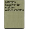 Ostwalds Klassiker der exakten Wissenschaften by Ostwald Wilhelm