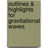 Outlines & Highlights for Gravitational Waves