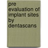 Pre Evaluation Of Implant Sites By Dentascans by Dr. Prashant Jaju