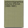 Palaeontographica Volume 37er.Bd. (1890-1891) door Onbekend