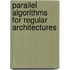 Parallel Algorithms for Regular Architectures