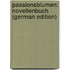 Passionsblumen: Novellenbuch (German Edition)