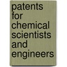 Patents For Chemical Scientists And Engineers by C.J. Adams