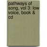 Pathways Of Song, Vol 3: Low Voice, Book & Cd by Will Earhart