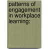 Patterns of Engagement in Workplace Learning: by Megan Tones