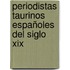 Periodistas Taurinos Españoles Del Siglo Xix