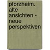 Pforzheim. Alte Ansichten - Neue Perspektiven door Anne Ohngemach