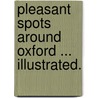 Pleasant Spots around Oxford ... Illustrated. by Alfred Rimmer