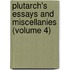 Plutarch's Essays and Miscellanies (Volume 4)