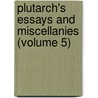 Plutarch's Essays and Miscellanies (Volume 5) door John Plutarch