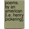 Poems. By an American [i.e. Henry Pickering]. door Onbekend