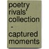 Poetry Rivals' Collection  - Captured Moments