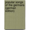 Popular Songs of the Germans (German Edition) by Klauer-Klattowski W