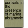 Portraits in the Presence of Marina Abramovic door Marco Anelli