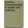 Positive Communication in Health and Wellness door Margaret J. Pitts