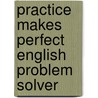 Practice Makes Perfect English Problem Solver door Edward Swick