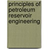 Principles of Petroleum Reservoir Engineering door Gian L. Chierici