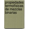 Propiedades Termofísicas de Mezclas Binarias by MaríA. Milagrosa Souto Caride
