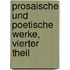 Prosaische und poetische Werke, Vierter Theil