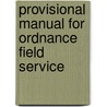 Provisional Manual for Ordnance Field Service by United States. Army. Ordnance Dept
