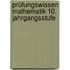 Prüfungswissen Mathematik 10. Jahrgangsstufe
